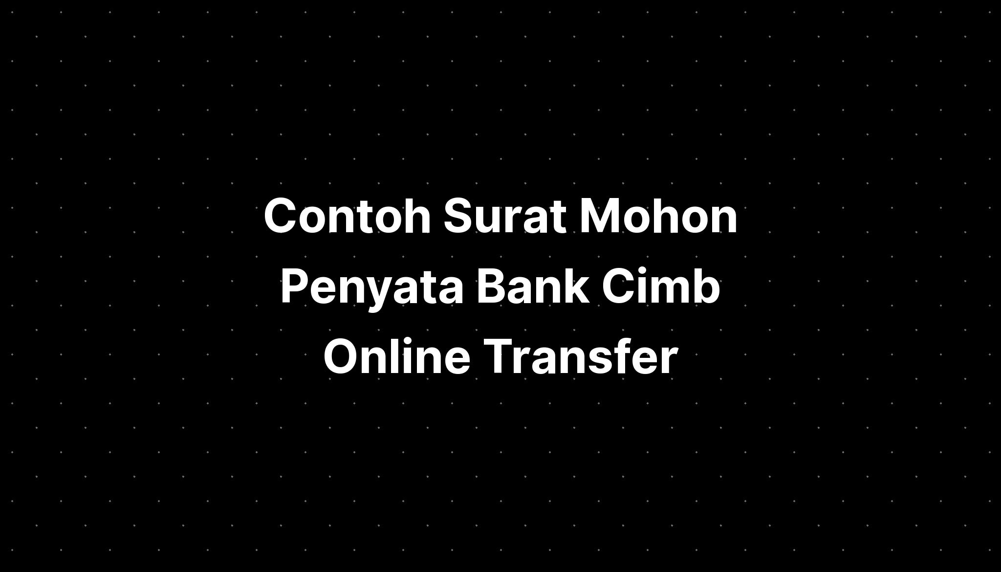 Contoh Surat Mohon Penyata Bank Cimb Online Transfer Imagesee